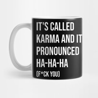 It's called karma and it's pronounced ha-ha-ha funny Mug